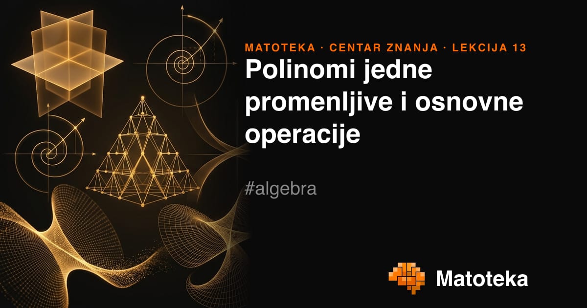 Polinomi jedne promenljive i osnovne operacije — Matoteka Znanje